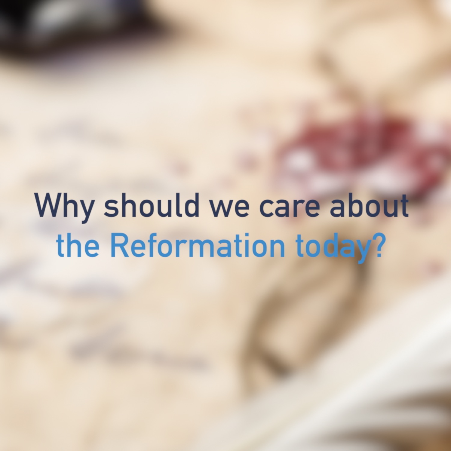 Why Should We Care About The Reformation Today? | The Good Book Blog